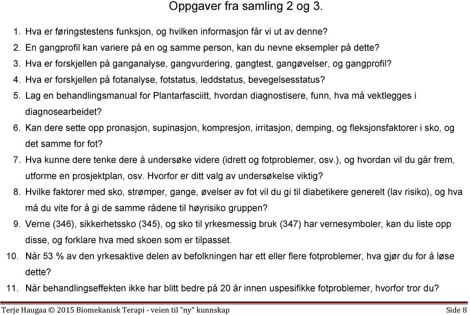 Kan dere sette opp pronasjon, supinasjon, kompresjon, irritasjon, demping, og fleksjonsfaktorer i sko, og det samme for fot? 7.