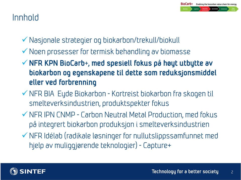 biokarbon fra skogen til smelteverksindustrien, produktspekter fokus NFR IPN CNMP - Carbon Neutral Metal Production, med fokus på integrert