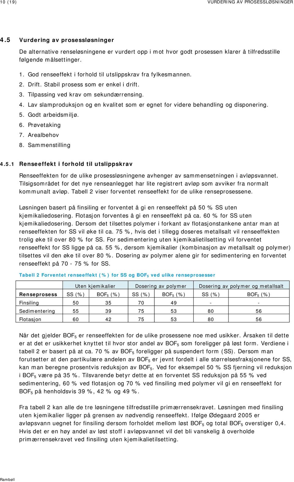 Lav slamproduksjon og en kvalitet som er egnet for videre behandling og disponering. 5.