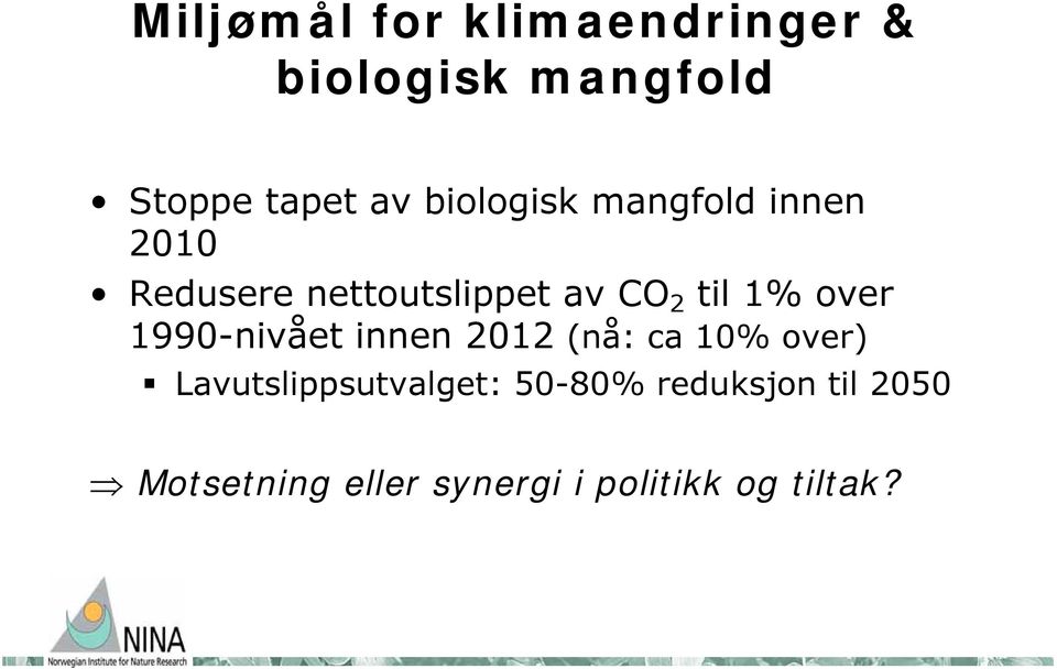 over 1990-nivået innen 2012 (nå: ca 10% over) Lavutslippsutvalget: