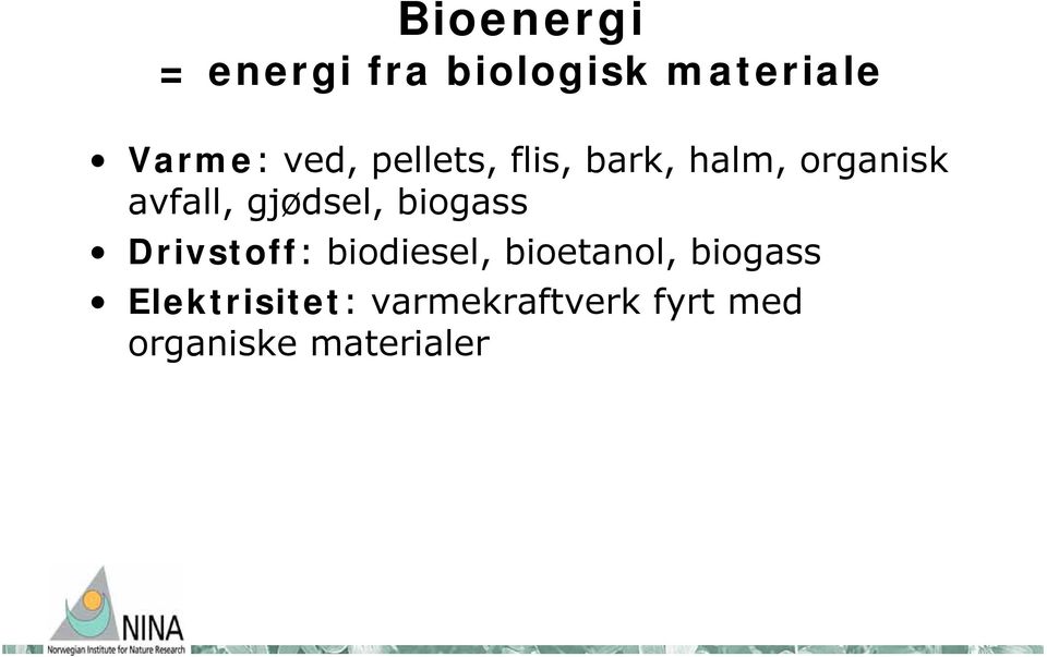 gjødsel, biogass Drivstoff: biodiesel, bioetanol,