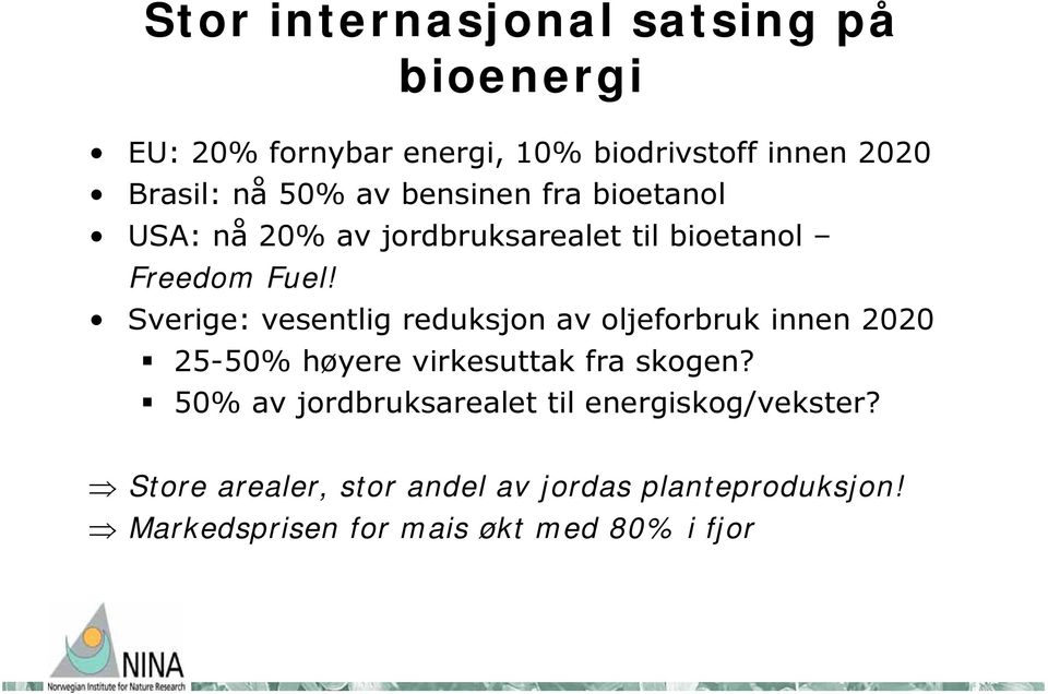 Sverige: vesentlig reduksjon av oljeforbruk innen 2020 25-50% høyere virkesuttak fra skogen?