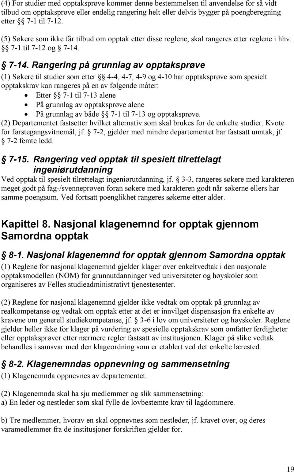 7-14. Rangering på grunnlag av opptaksprøve (1) Søkere til studier som etter 4-4, 4-7, 4-9 og 4-10 har opptaksprøve som spesielt opptakskrav kan rangeres på en av følgende måter: Etter 7-1 til 7-13