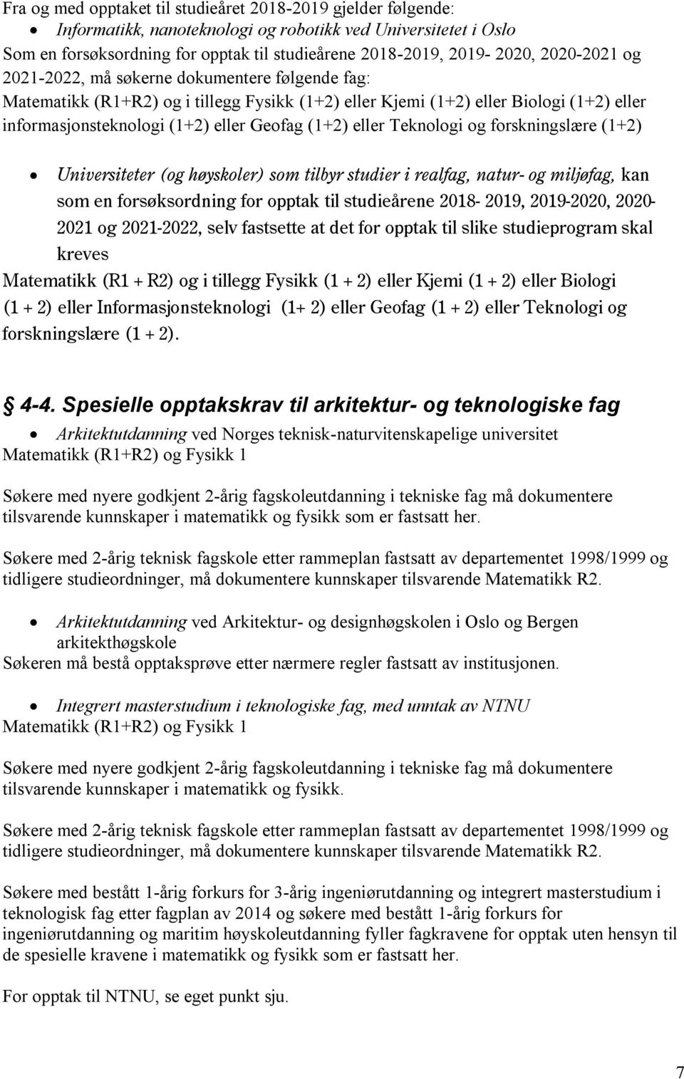 eller Teknologi og forskningslære (1+2) Universiteter (og høyskoler) som tilbyr studier i realfag, natur- og miljøfag, kan som en forsøksordning for opptak til studieårene 2018-2019, 2019-2020,