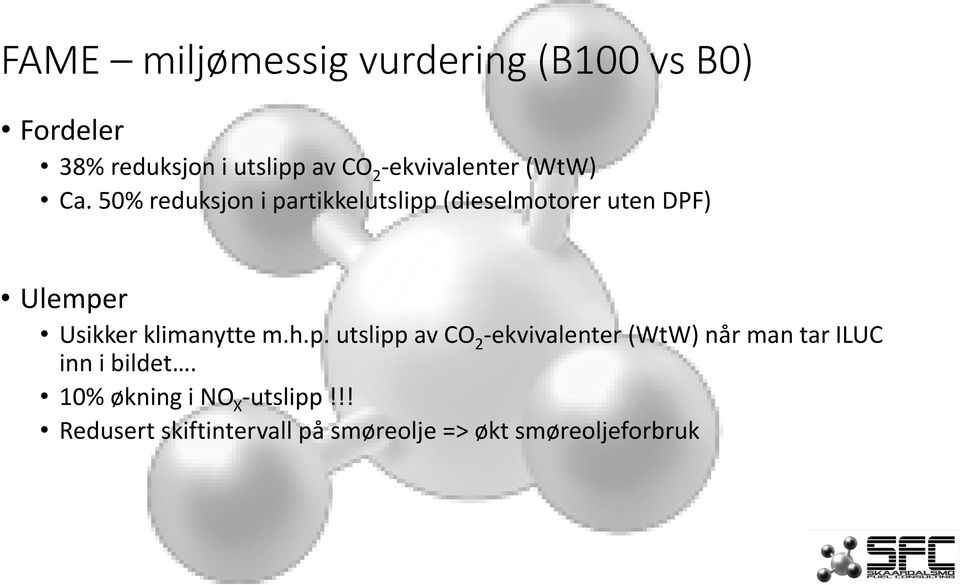 50% reduksjon i partikkelutslipp (dieselmotorer uten DPF) Ulemper Usikker klimanytte m.h.