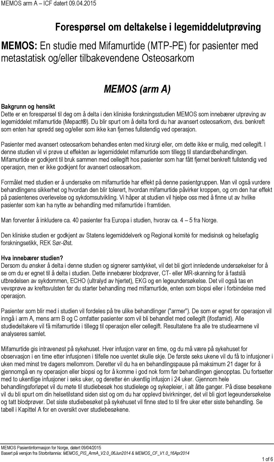 benkreft som enten har spredd seg og/eller som ikke kan fjernes fullstendig ved operasjon. Pasienter med avansert osteosarkom behandles enten med kirurgi eller, om dette ikke er mulig, med cellegift.