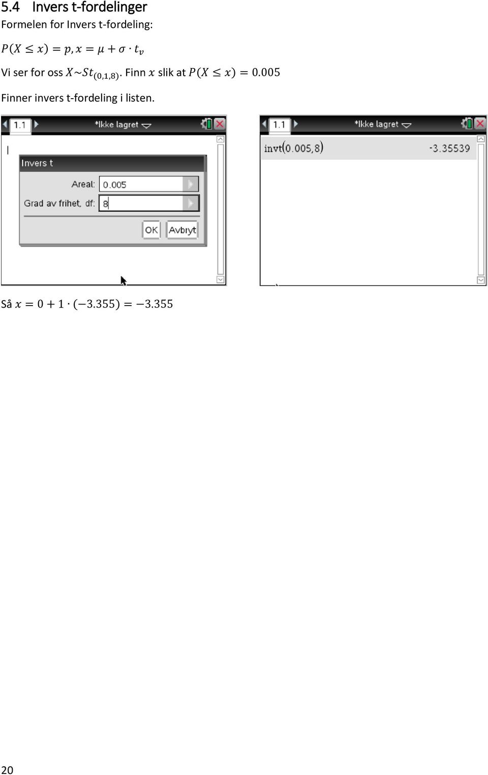 oss X~St (0,1,8). Finn x slik at P(X x) = 0.