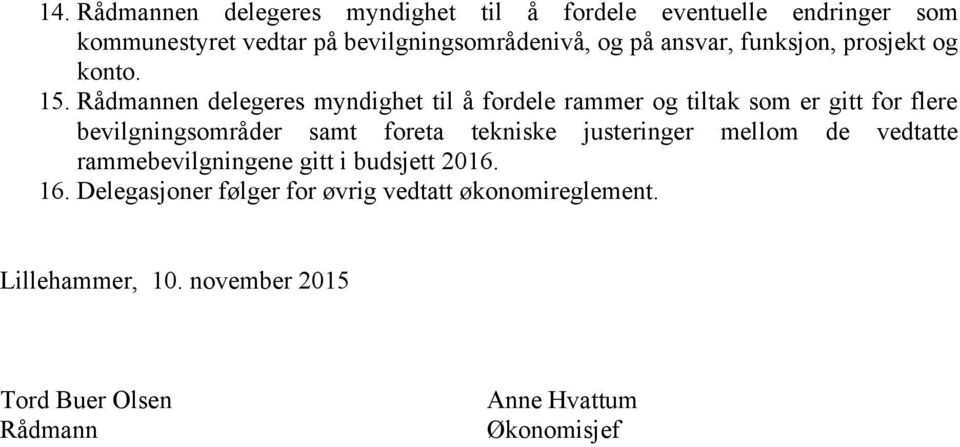 Rådmannen delegeres myndighet til å fordele rammer og tiltak som er gitt for flere bevilgningsområder samt foreta tekniske