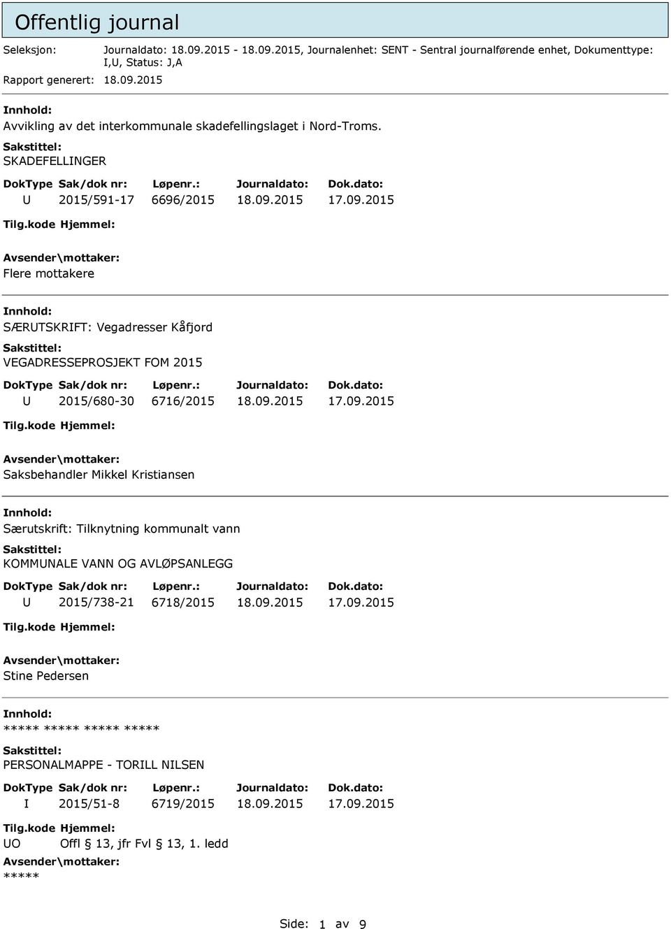 SKADEFELLNGER 2015/591-17 6696/2015 Flere mottakere SÆRTSKRFT: Vegadresser Kåfjord VEGADRESSEPROSJEKT FOM 2015 2015/680-30 6716/2015