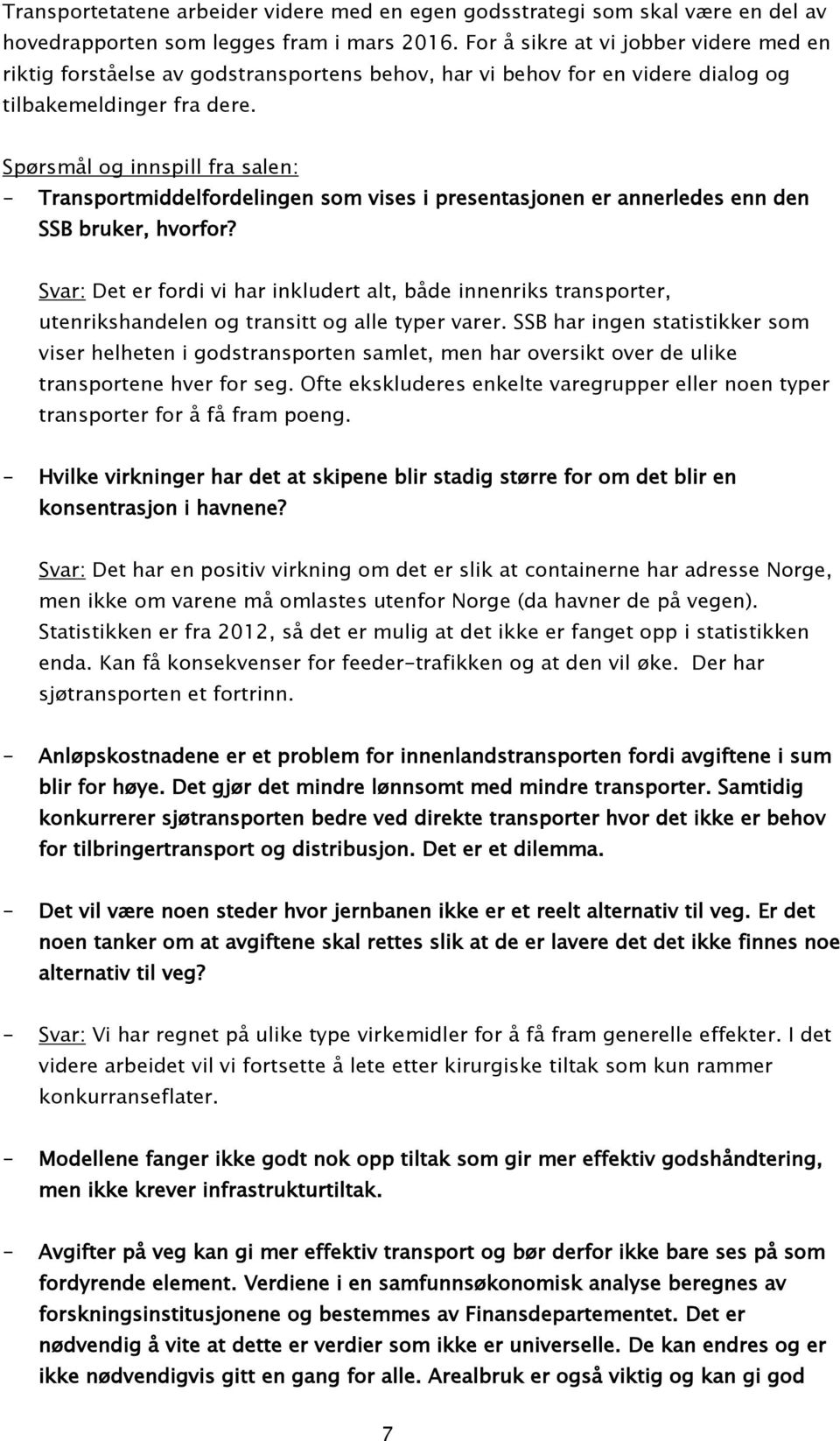 Spørsmål og innspill fra salen: - Transportmiddelfordelingen som vises i presentasjonen er annerledes enn den SSB bruker, hvorfor?