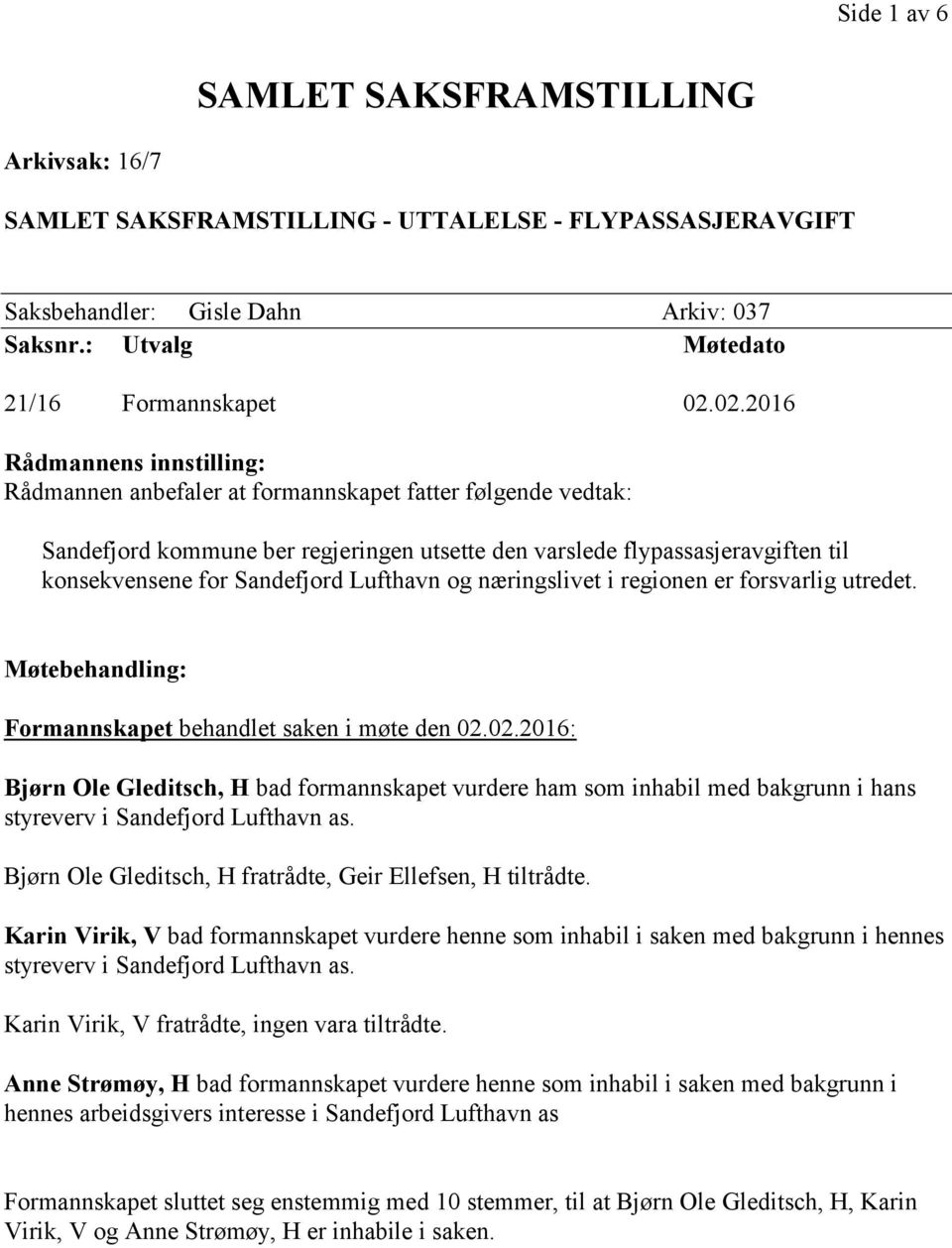 Sandefjord Lufthavn og næringslivet i regionen er forsvarlig utredet. Møtebehandling: Formannskapet behandlet saken i møte den 02.