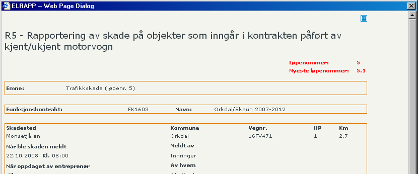 Brukerveiledning ELRAPP 125 DEL III - FOR ENTREPRENØRER Skjema R5 - Rapportering av skade på objekter som inngår i kontrakten påført av kjent/ukjent motorvogn Det skal leveres inn et skjema pr.