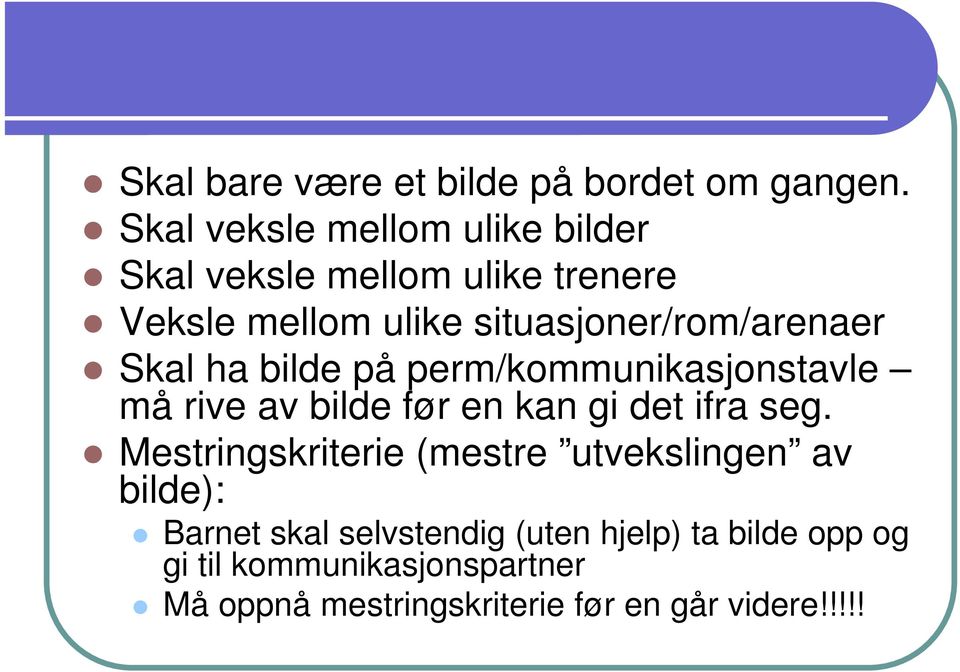 situasjoner/rom/arenaer Skal ha bilde på perm/kommunikasjonstavle må rive av bilde før en kan gi det ifra