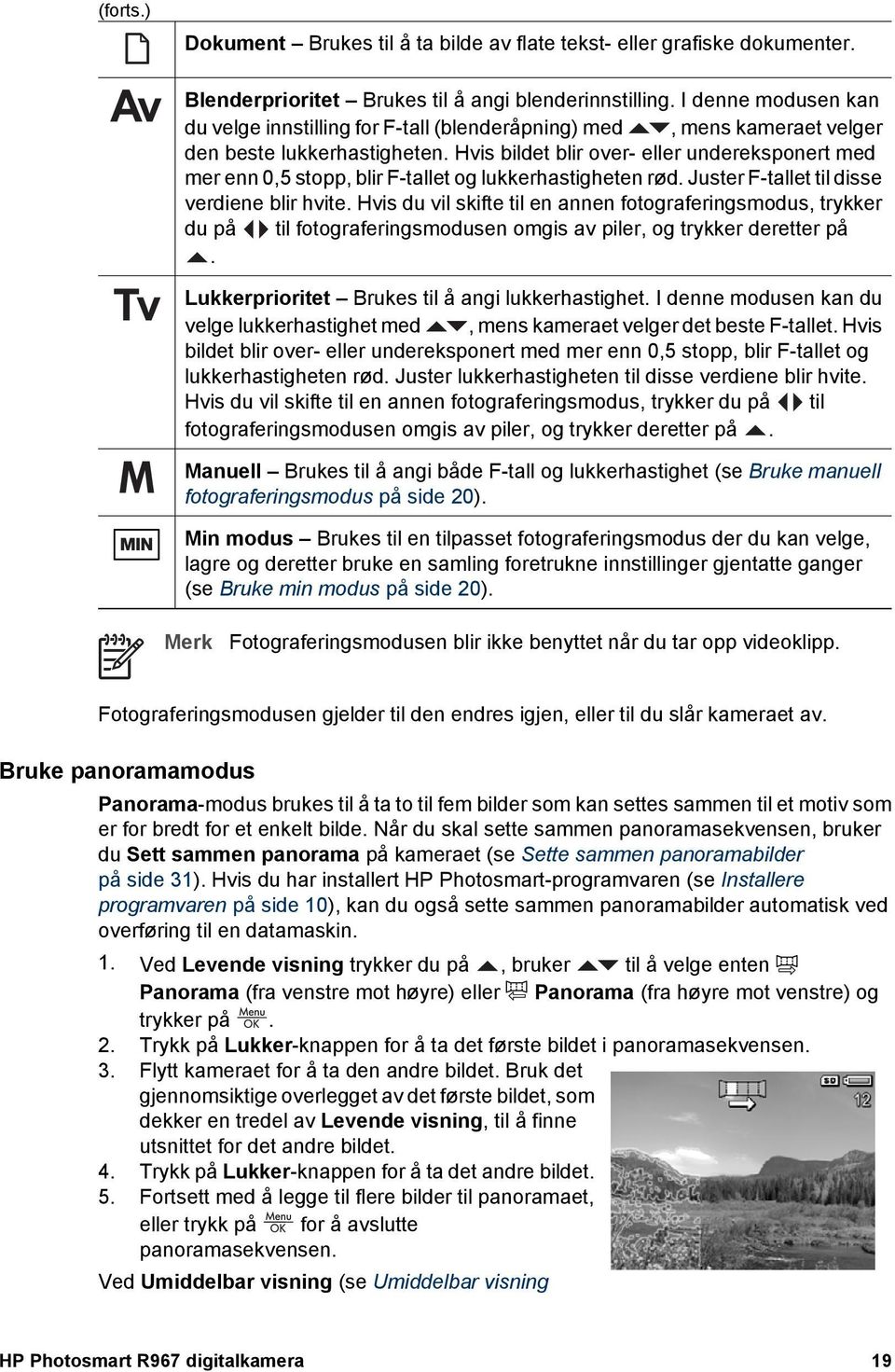 Hvis bildet blir over- eller undereksponert med mer enn 0,5 stopp, blir F-tallet og lukkerhastigheten rød. Juster F-tallet til disse verdiene blir hvite.