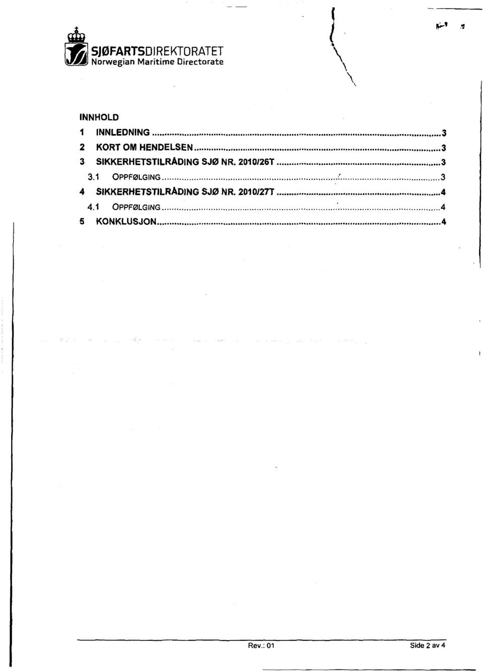 ....3 3 SIKKERHETSTILRADING SJØ NR. 2010I26T.....3 3.1 OPPFQLGING.