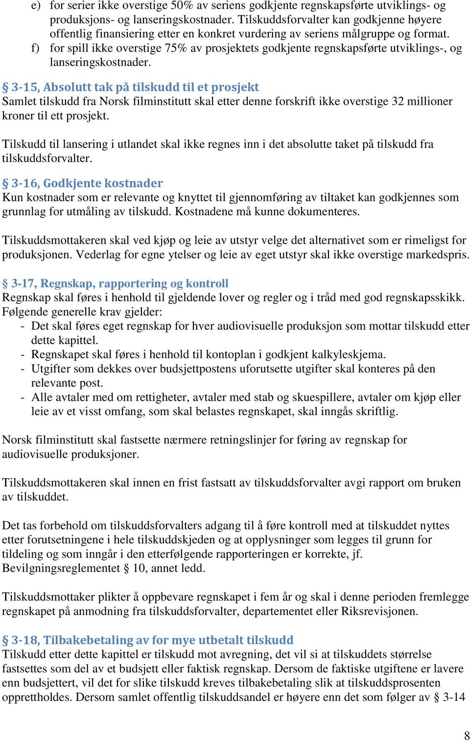 f) for spill ikke overstige 75% av prosjektets godkjente regnskapsførte utviklings-, og lanseringskostnader.