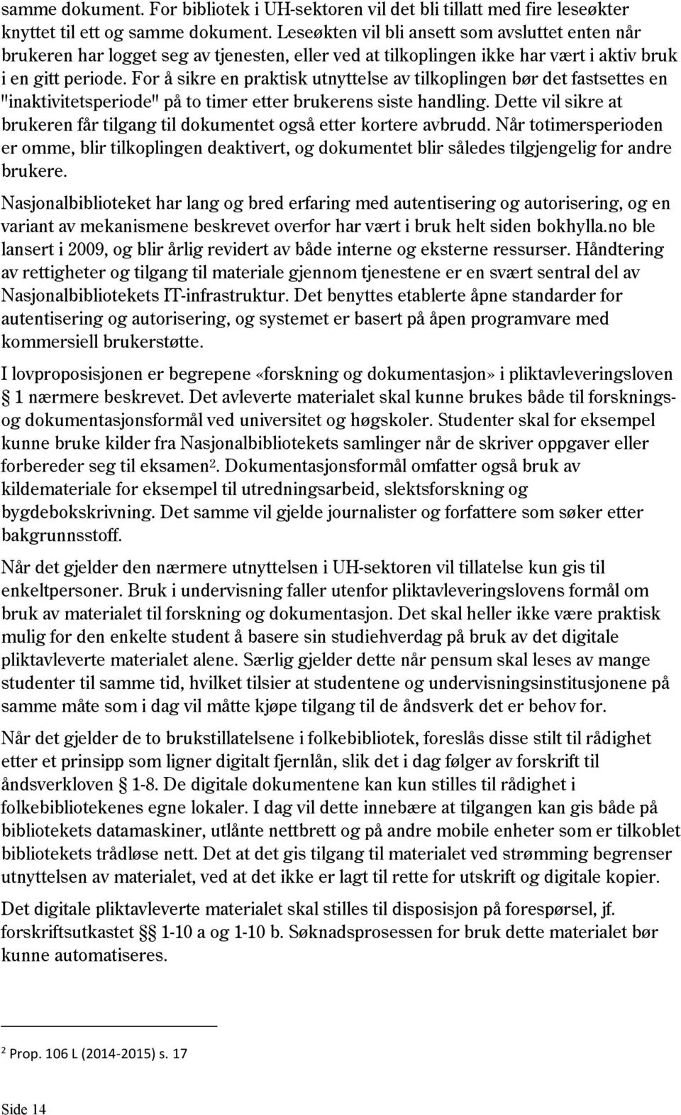 For å sikre en praktisk utnyttelse av tilkoplingen bør det fastsettes en "inaktivitetsperiode" på to timer etter brukerens siste handling.