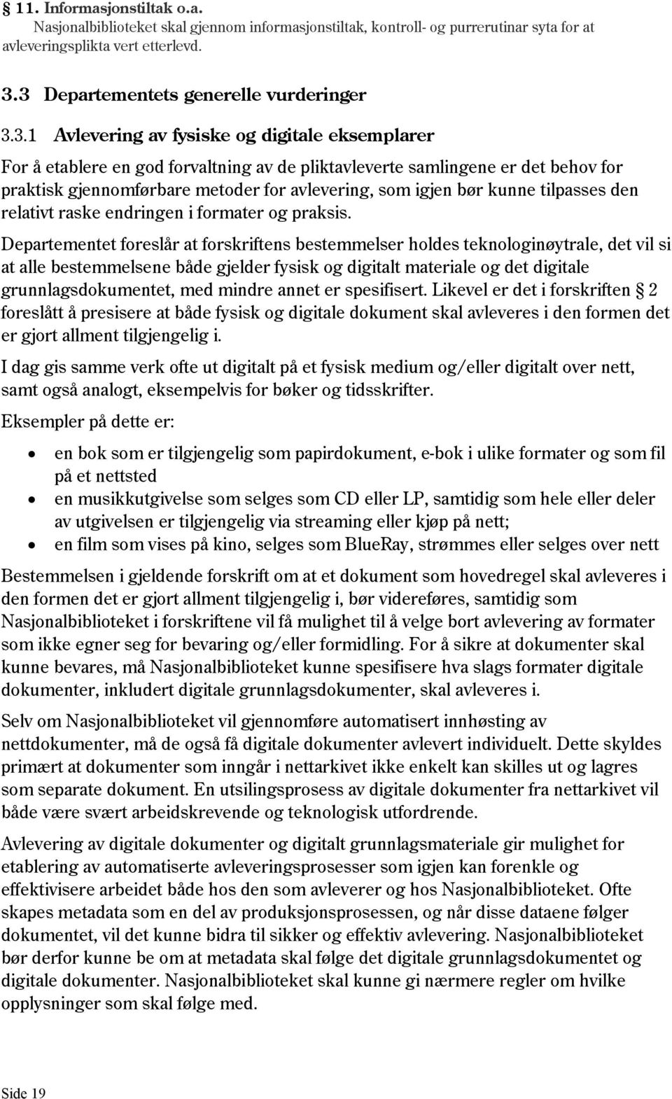 metoder for avlevering, som igjen bør kunne tilpasses den relativt raske endringen i formater og praksis.