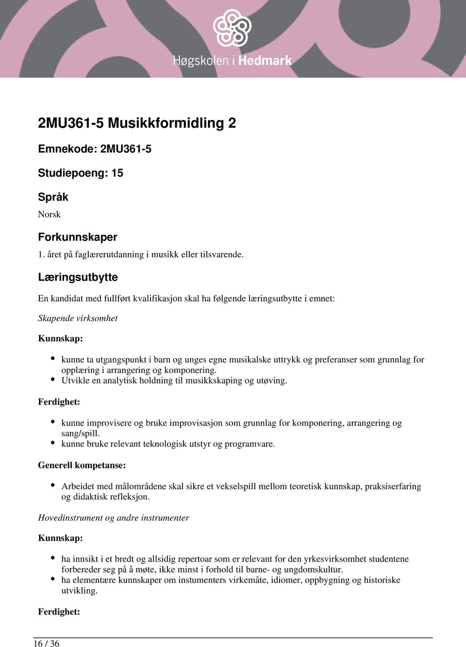 og preferanser som grunnlag for opplæring i arrangering og komponering. Utvikle en analytisk holdning til musikkskaping og utøving.