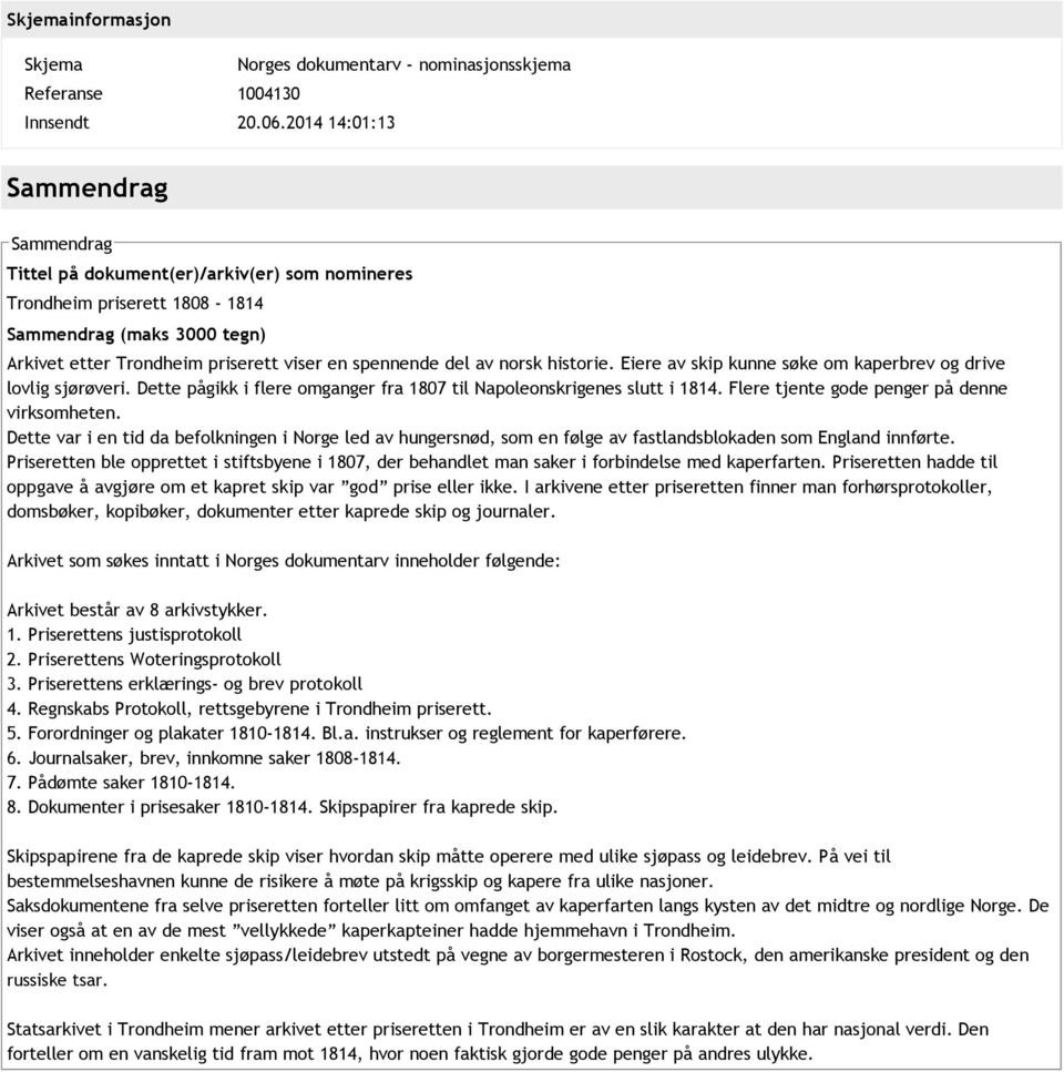 av norsk historie. Eiere av skip kunne søke om kaperbrev og drive lovlig sjørøveri. Dette pågikk i flere omganger fra 1807 til Napoleonskrigenes slutt i 1814.