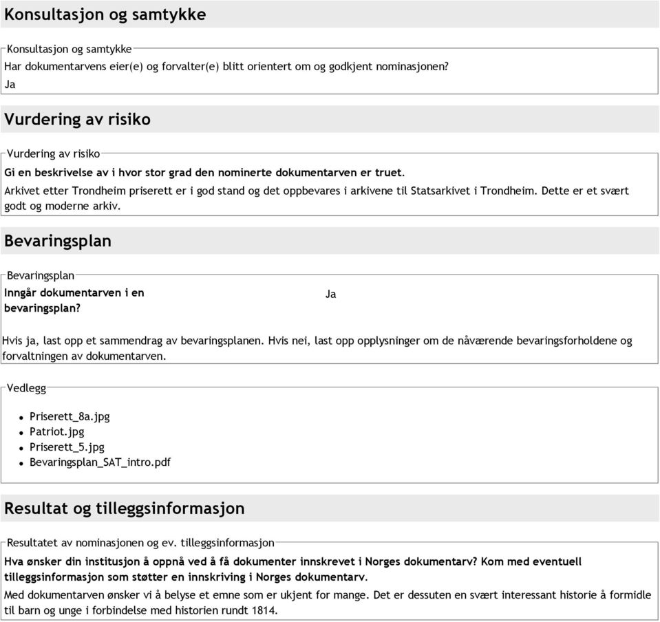 Arkivet etter Trondheim priserett er i god stand og det oppbevares i arkivene til. Dette er et svært godt og moderne arkiv. Bevaringsplan Bevaringsplan Inngår dokumentarven i en bevaringsplan?