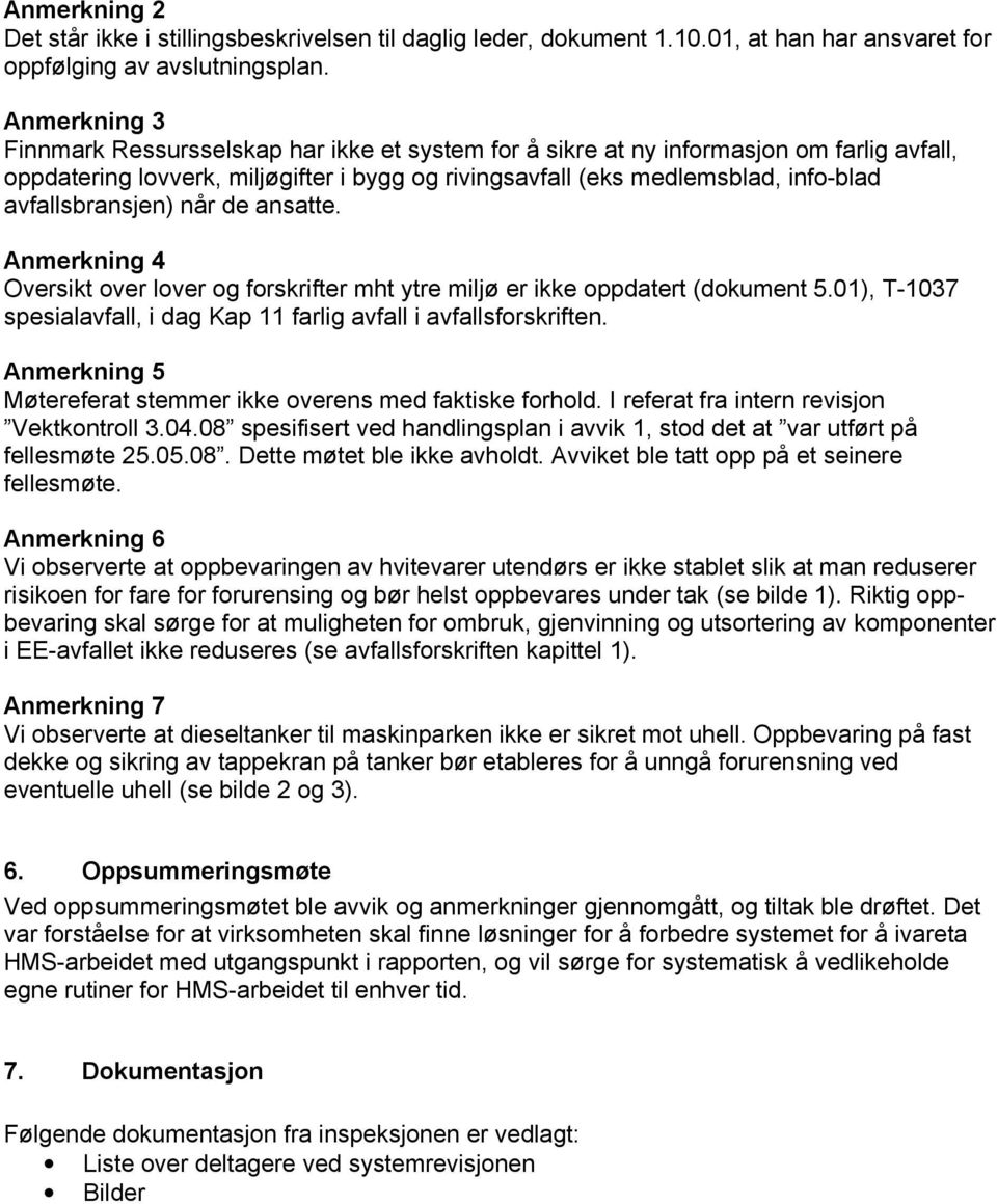 avfallsbransjen) når de ansatte. Anmerkning 4 Oversikt over lover og forskrifter mht ytre miljø er ikke oppdatert (dokument 5.