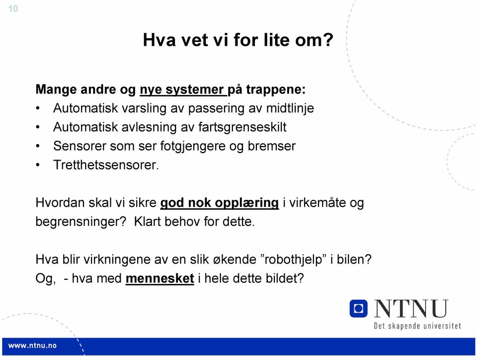 avlesning av fartsgrenseskilt Sensorer som ser fotgjengere og bremser Tretthetssensorer.