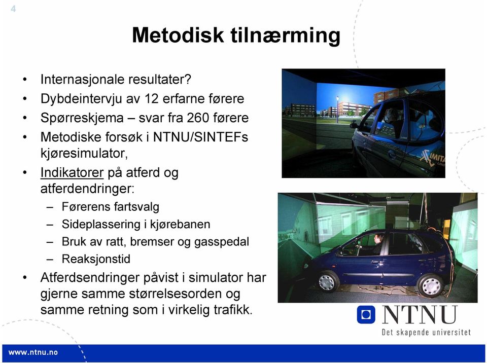 kjøresimulator, Indikatorer på atferd og atferdendringer: Førerens fartsvalg Sideplassering i