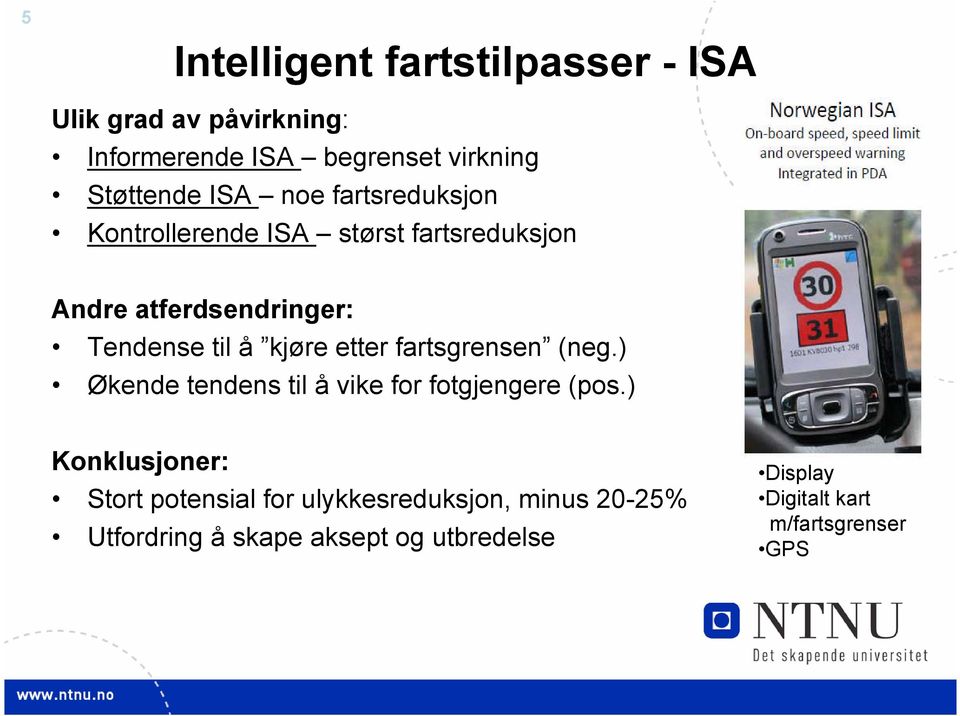 etter fartsgrensen (neg.) Økende tendens til å vike for fotgjengere (pos.