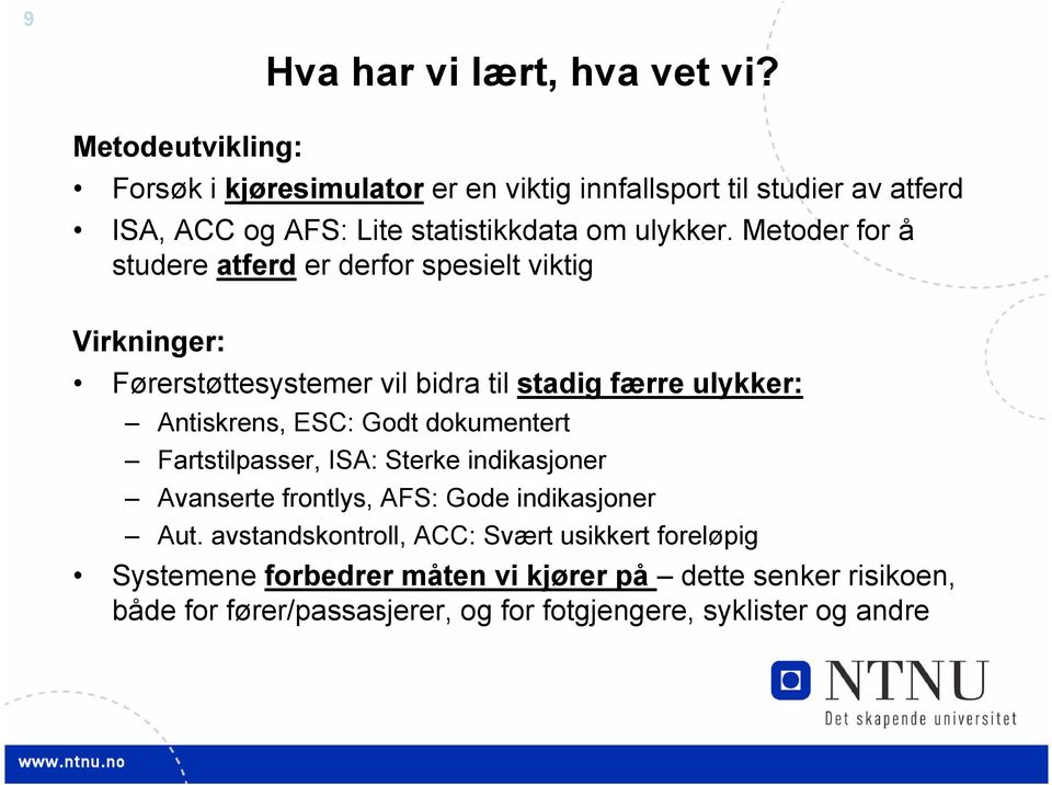 Metoder for å studere atferd er derfor spesielt viktig Virkninger: Førerstøttesystemer vil bidra til stadig færre ulykker: Antiskrens, ESC: Godt