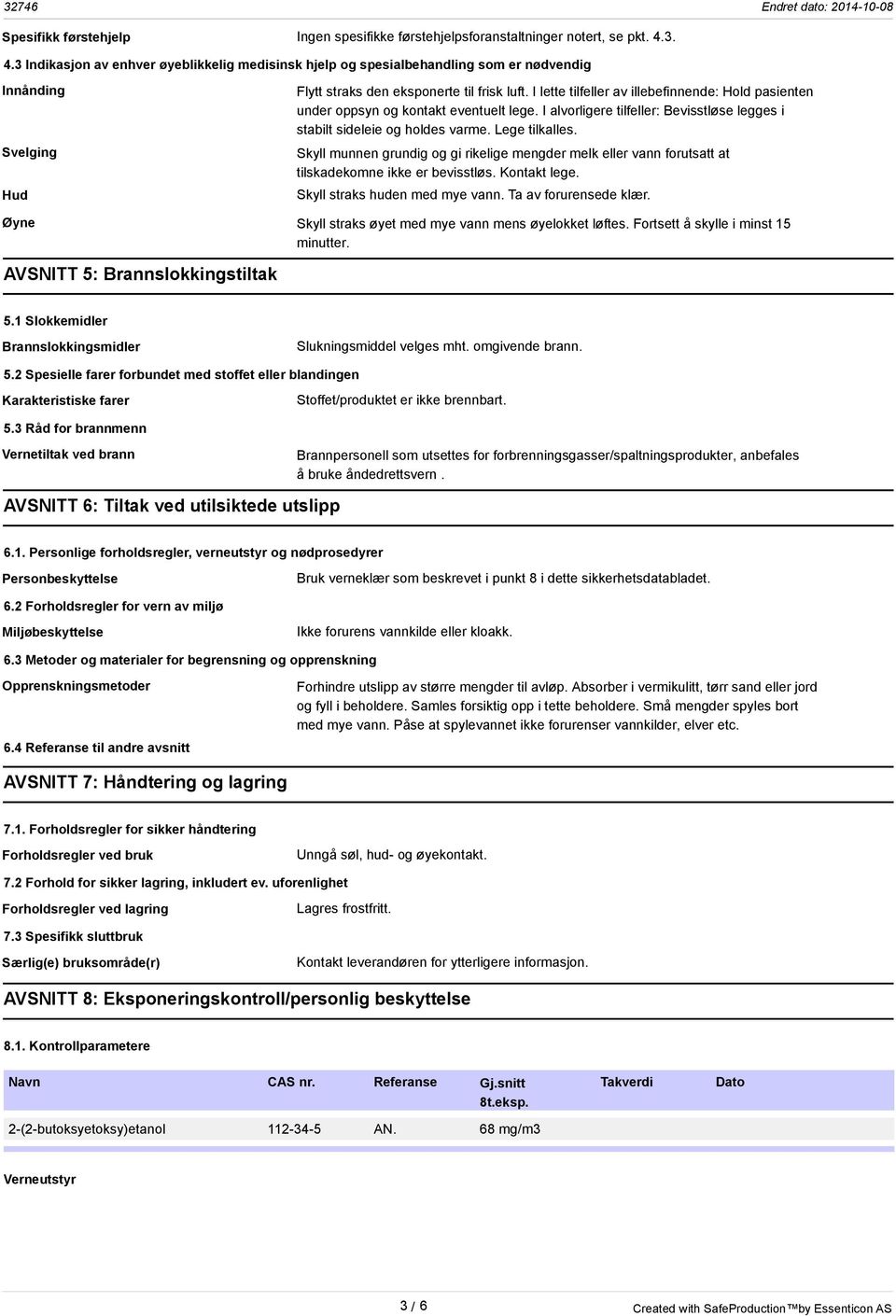 I lette tilfeller av illebefinnende: Hold pasienten under oppsyn og kontakt eventuelt lege. I alvorligere tilfeller: Bevisstløse legges i stabilt sideleie og holdes varme. Lege tilkalles.