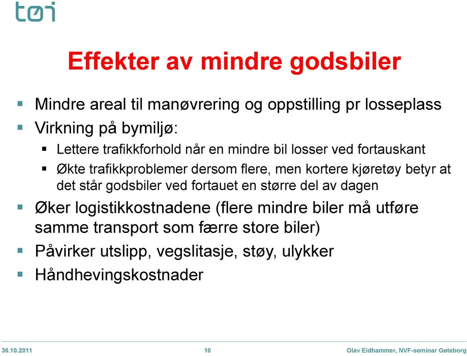 står godsbiler ved fortauet en større del av dagen Øker logistikkostnadene (flere mindre biler må utføre samme transport som