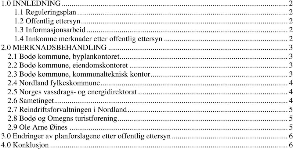 .. 3 2.4 Nordland fylkeskommune... 4 2.5 Norges vassdrags- og energidirektorat... 4 2.6 Sametinget... 4 2.7 Reindriftsforvaltningen i Nordland... 5 2.