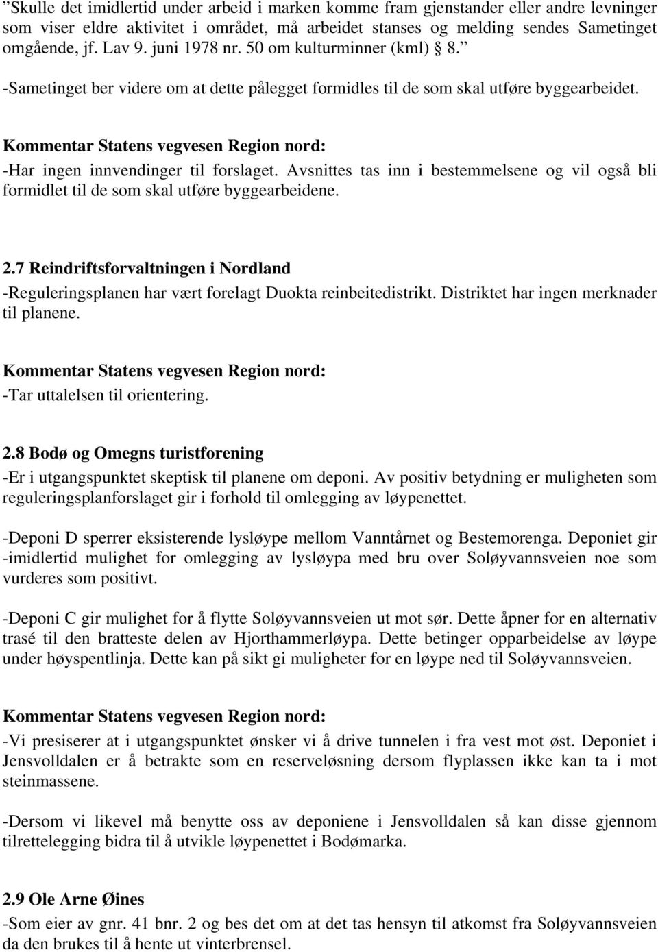 Avsnittes tas inn i bestemmelsene og vil også bli formidlet til de som skal utføre byggearbeidene. 2.7 Reindriftsforvaltningen i Nordland -Reguleringsplanen har vært forelagt Duokta reinbeitedistrikt.
