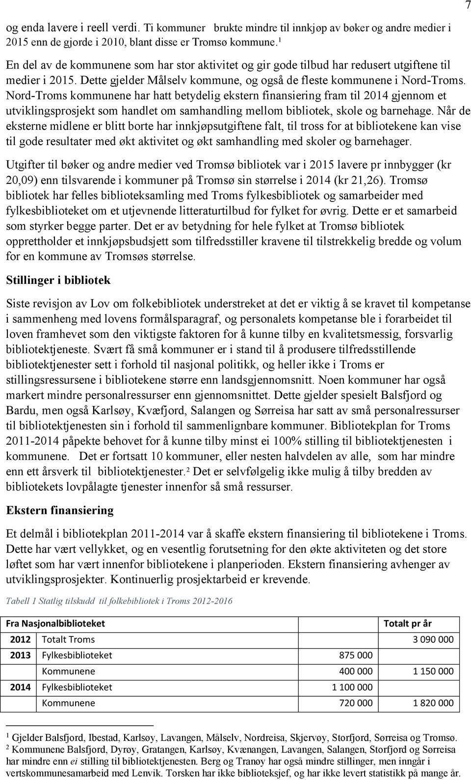 Nord-Troms kommunene har hatt betydelig ekstern finansiering fram til 2014 gjennom et utviklingsprosjekt som handlet om samhandling mellom bibliotek, skole og barnehage.