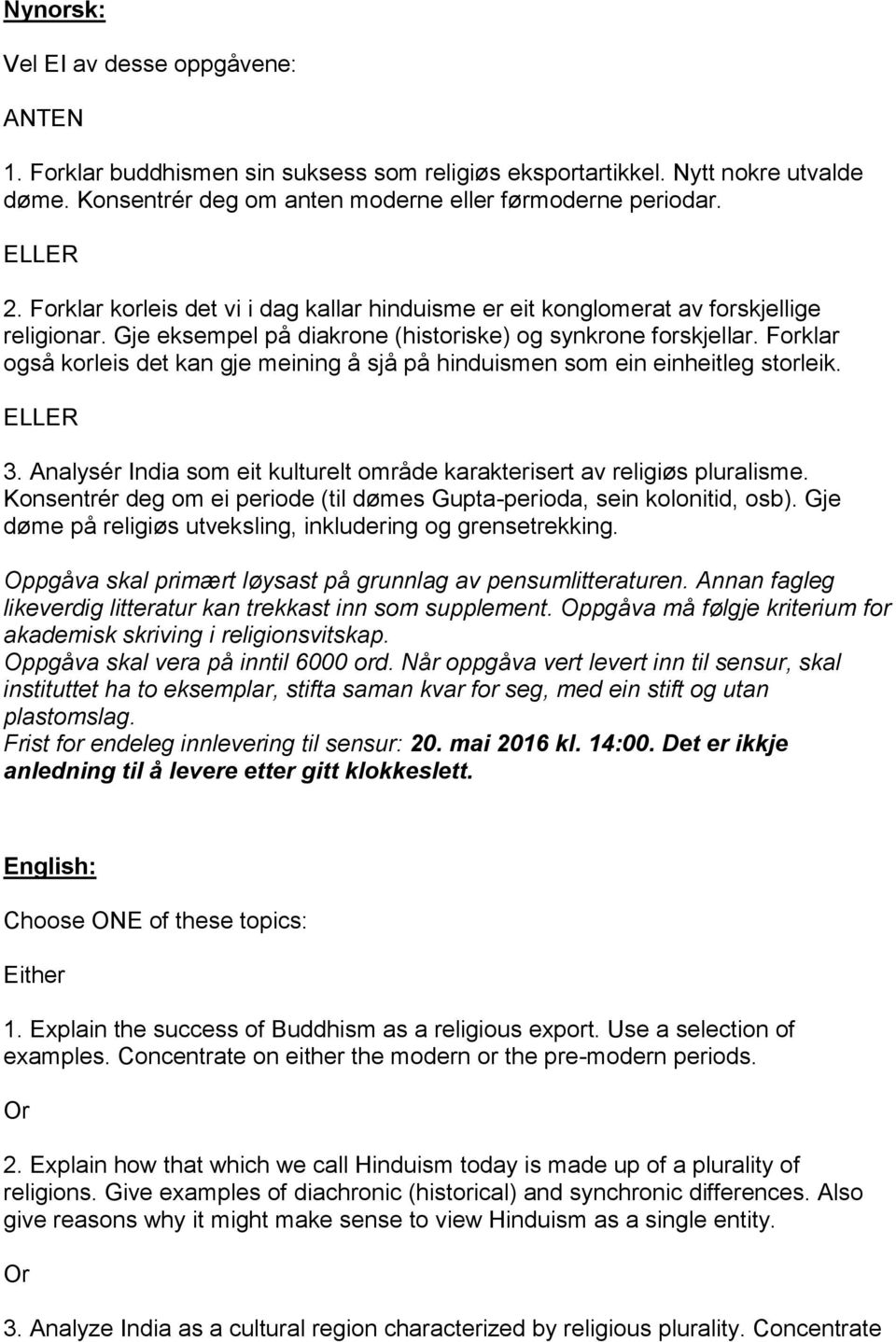 Forklar også korleis det kan gje meining å sjå på hinduismen som ein einheitleg storleik. ELLER 3. Analysér India som eit kulturelt område karakterisert av religiøs pluralisme.