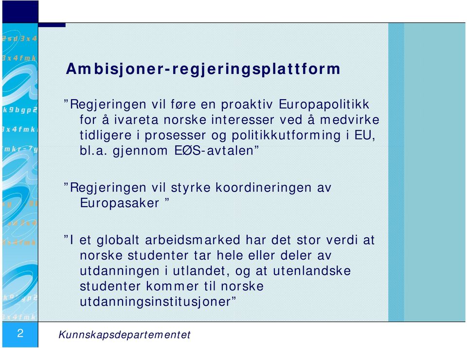 gjennom EØS-avtalen Regjeringen vil styrke koordineringen av Europasaker I et globalt arbeidsmarked har det stor