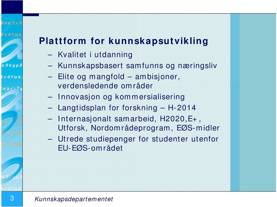 kommersialisering Langtidsplan for forskning H-2014 Internasjonalt samarbeid, H2020,E+,