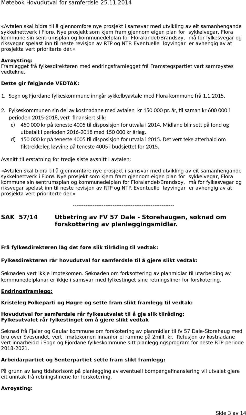 revisjon av RTP og NTP. Eventuelle løyvingar er avhengig av at prosjekta vert prioriterte der.