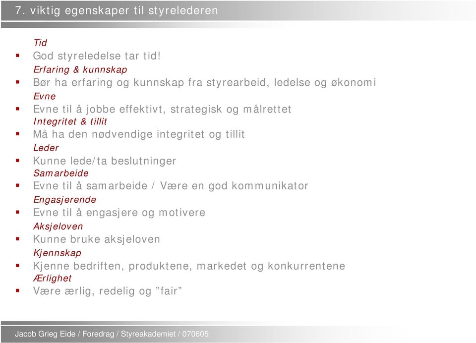 målrettet Integritet & tillit Må ha den nødvendige integritet og tillit Leder Kunne lede/ta beslutninger Samarbeide Evne til å