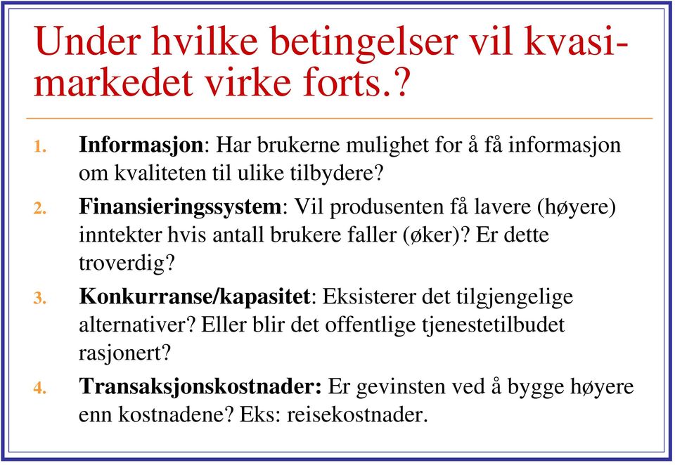 Finansieringssystem: Vil produsenten få lavere (høyere) inntekter hvis antall brukere faller (øker)? Er dette troverdig? 3.