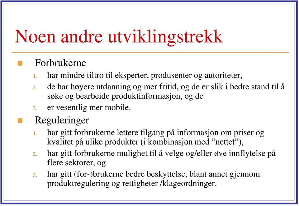 Reguleringer 1. har gitt forbrukerne lettere tilgang på informasjon om priser og kvalitet på ulike produkter (i kombinasjon med nettet ), 2.