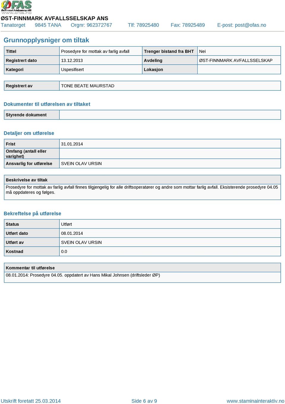 mottar farlig avfall. Eksisterende prosedyre 04.05 må oppdateres og følges. dato 08.01.2014 08.01.2014: Prosedyre 04.