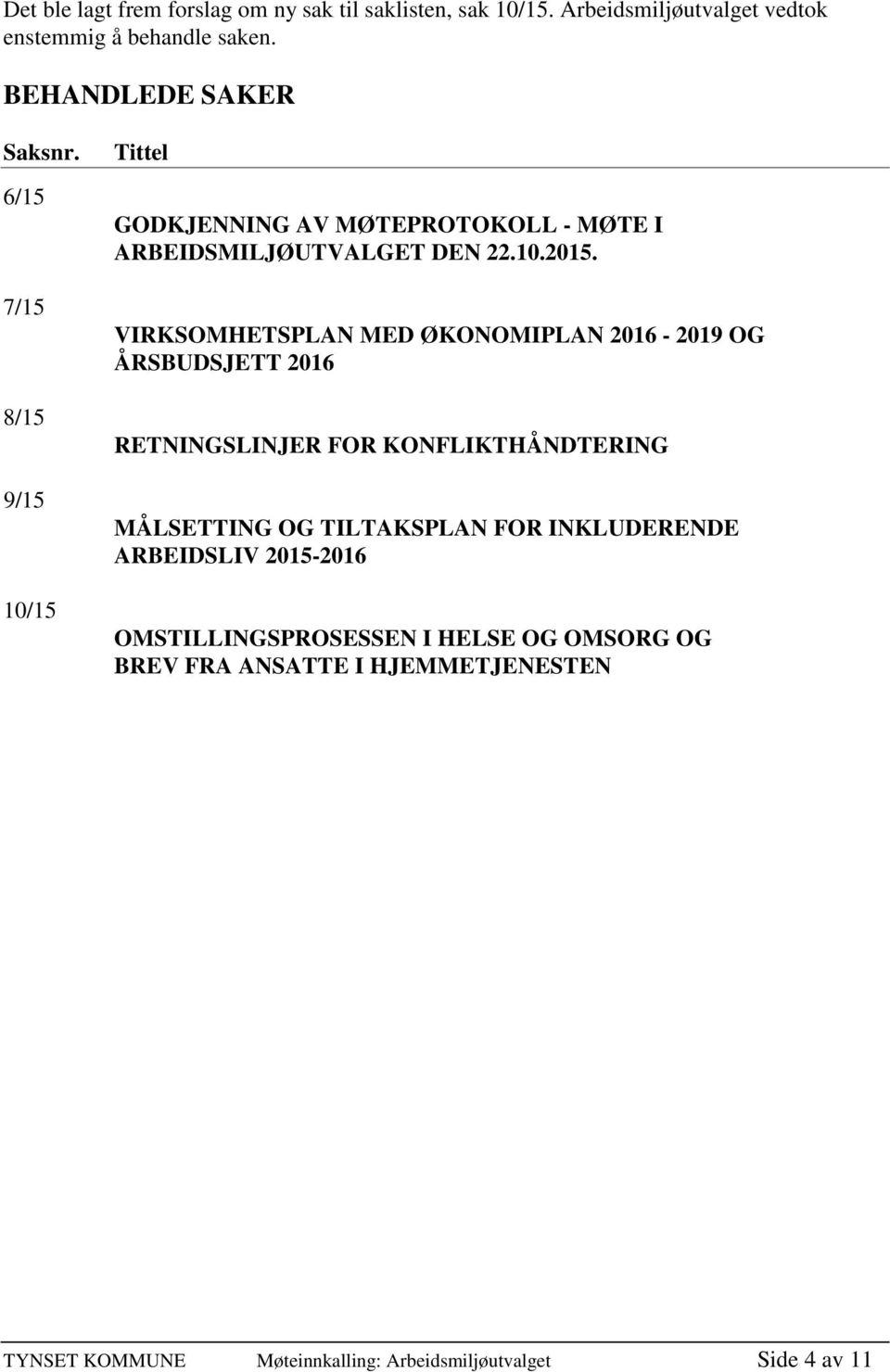 VIRKSOMHETSPLAN MED ØKONOMIPLAN 2016-2019 OG ÅRSBUDSJETT 2016 RETNINGSLINJER FOR KONFLIKTHÅNDTERING MÅLSETTING OG TILTAKSPLAN FOR