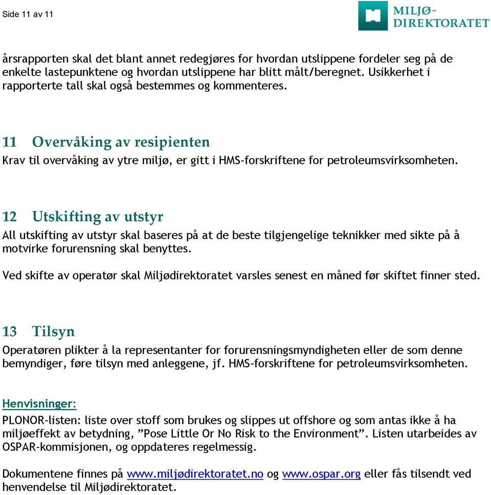 12 Utskifting av utstyr All utskifting av utstyr skal baseres på at de beste tilgjengelige teknikker med sikte på å motvirke forurensning skal benyttes.