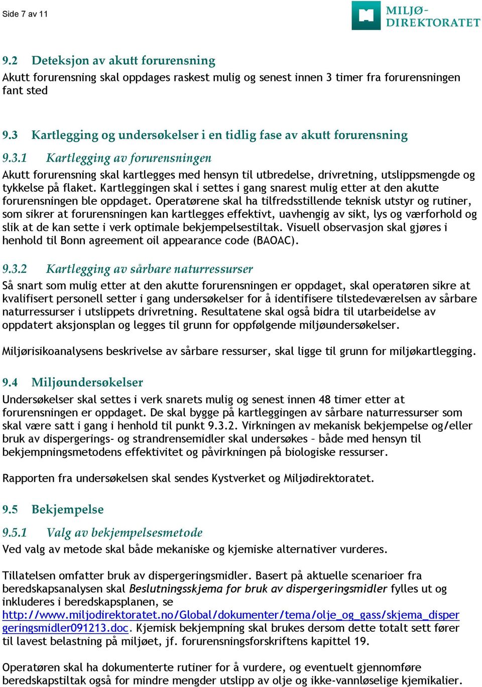 Kartleggingen skal i settes i gang snarest mulig etter at den akutte forurensningen ble oppdaget.