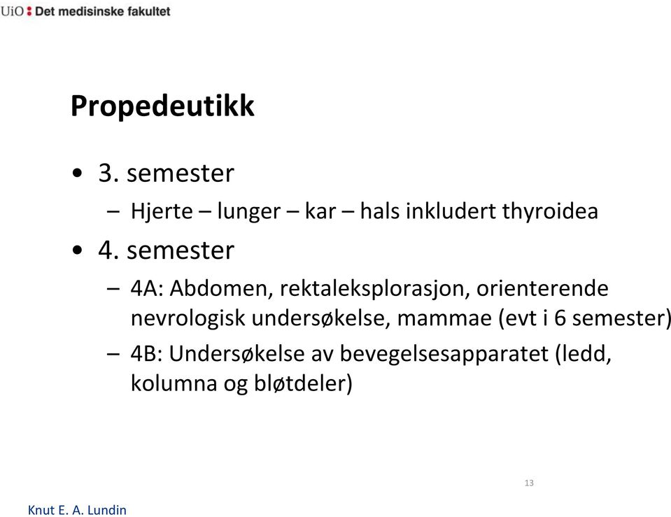 semester 4A: Abdomen, rektaleksplorasjon, orienterende nevrologisk