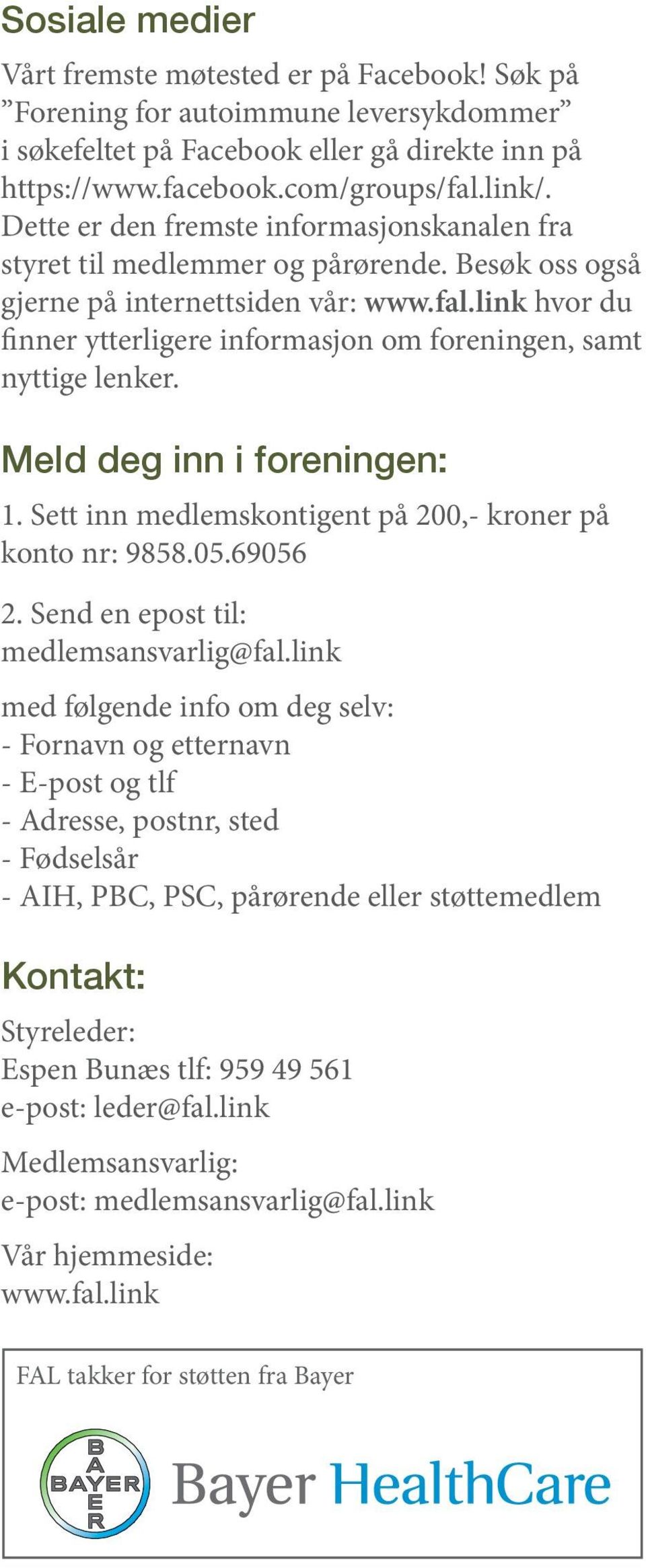 link hvor du finner ytterligere informasjon om foreningen, samt nyttige lenker. Meld deg inn i foreningen: 1. Sett inn medlemskontigent på 200,- kroner på konto nr: 9858.05.69056 2.