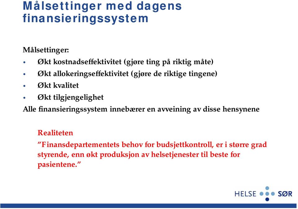 Alle finansieringssystem innebærer en avveining av disse hensynene Realiteten Finansdepartementets