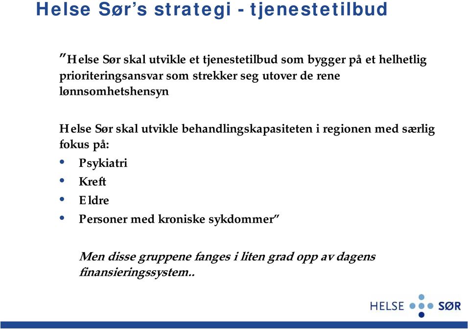 utvikle behandlingskapasiteten i regionen med særlig fokus på: Psykiatri Kreft Eldre Personer